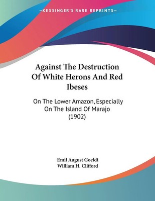 Emil August Goeldi | Against The Destruction Of White Herons And Red Ibeses