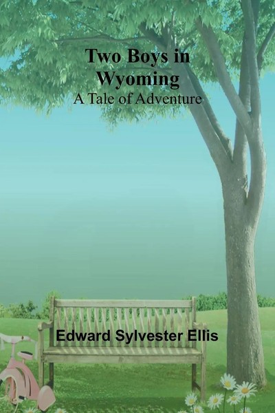 Two Boys In Wyoming A Tale Of Adventure Edward Sylvester Ellis Taschenbuch 2024-image