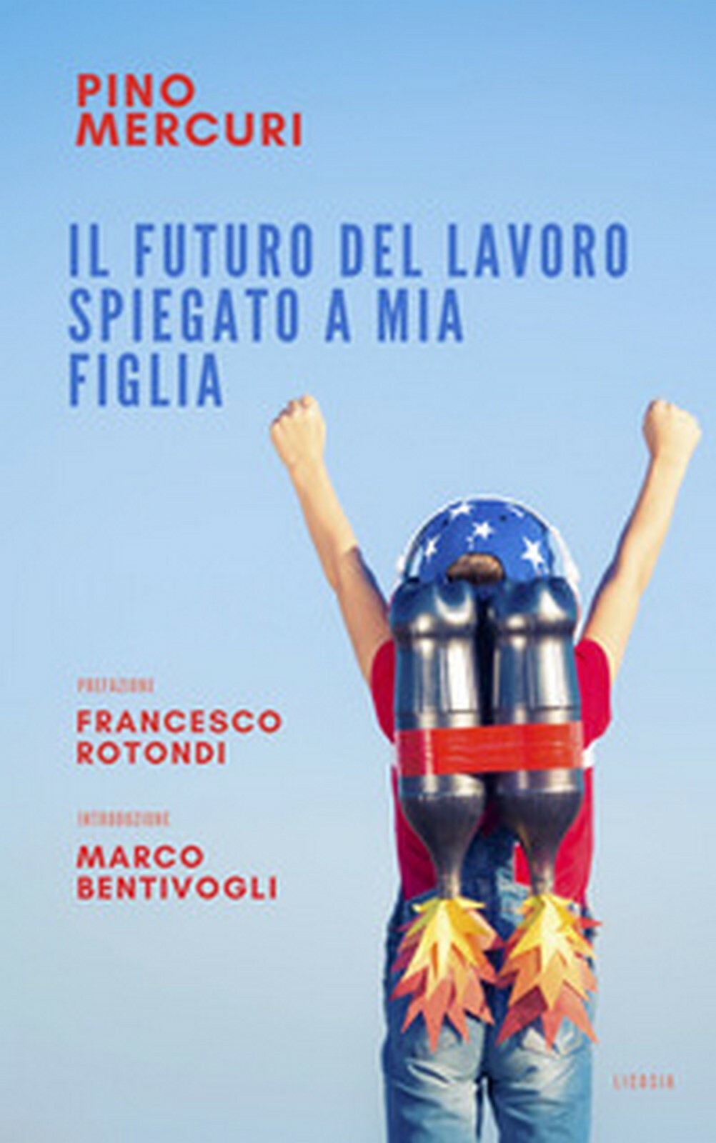 Il futuro del lavoro spiegato a mia figlia  - Pino Mercuri,  2018,  Licosia