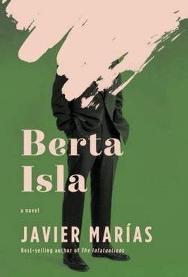 Berta Isla : A Novel by Javier Marías (2019, Hardcover)
