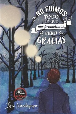 No Fuimos Todo Lo Que Nos Prometimos, Pero Gracias by Josu? Nandayapa (Spanish) 