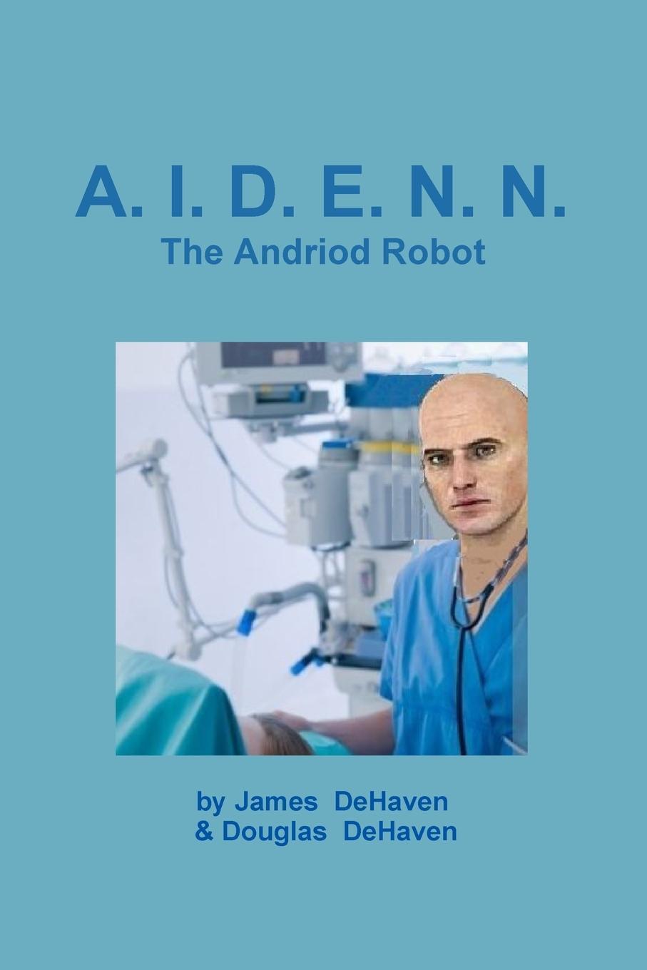 A.i.d.e.n.n. The Android Robot Douglas Dehaven (u. A.) Taschenbuch