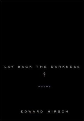 Lay Back the Darkness: Poems by Edward Hirsch