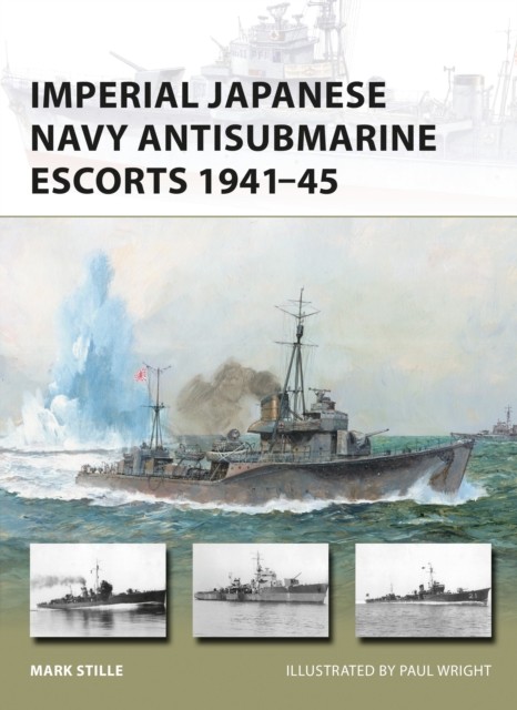 Imperial Japanese Navy Antisubmarine Escorts 194145 by Mark Stille PAPERBACK - Image 4