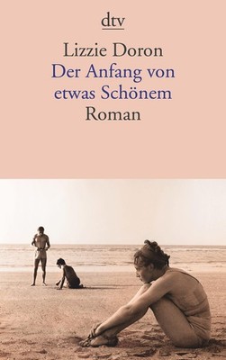 Der Anfang von etwas Schönem Lizzie Doron