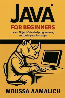 Java for Beginners: Learn Object-Oriented Programming and Build Your First Apps