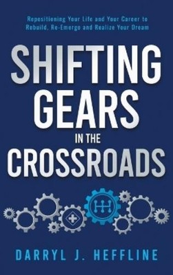 Darryl J Heffline Shifting Gears in the Crossroads (Hardback)
