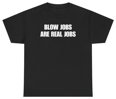 Blow Jobs Are Real Jobs Tee | Unethical Threads