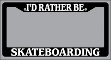 Black License Plate Frame "I'd rather be skateboarding" Auto Accessory Novelty