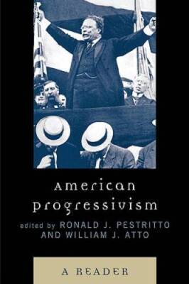 American Progressivism: A Reader - Paperback By Ronald J. Pestritto - GOOD