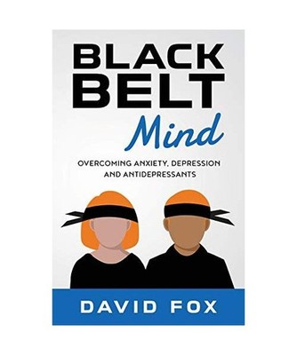 Black Belt Mind: Overcoming anxiety, depression and antidepressants: Overcoming 