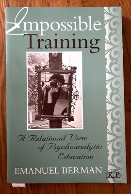 Impossible Training A Relational View of Psychoanalytic Education Emanuel Berman