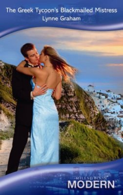 The Greek Tycoon's Blackmailed Mistress (Mills & Boon Modern),Lynne Graham