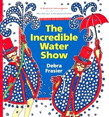 The Incredible Water Show ~ Debra Frasier   BRAND NEW Hardcover!   Make An Offer