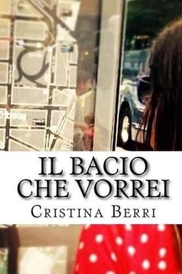 Il bacio che vorrei: Quando la passione incontra l'amicizia di una vita e la sco