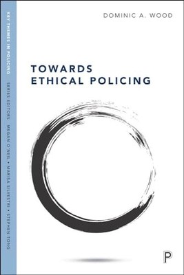 Towards Ethical Policing (Key Themes in... by Wood, Dominic Paperback / softback