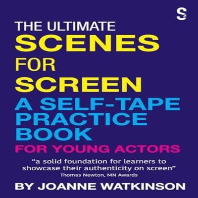 The Ultimate Scenes for Screen A Self-Tape Practice Book for Youn