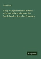 John Muter | A Key To Organic Materia Medica: Written For The Students Of The...