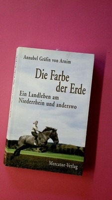 177083 Annabel von Arnim DIE FARBE DER ERDE ein Landleben am Niederrhein und