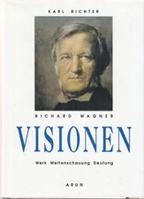 Richard Wagner visisonen work Weltanschauung interpretation Richter, Karl: