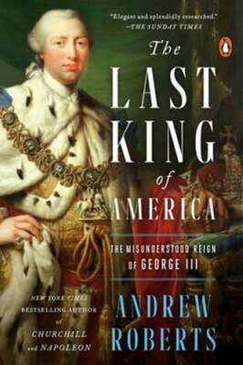 The Last King of America: The Misunderstood Reign of George III by Roberts: New