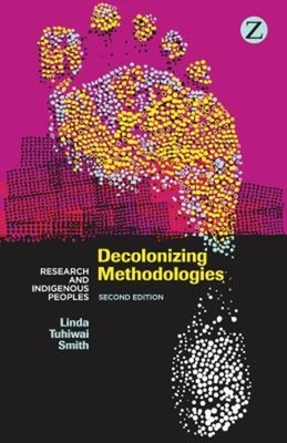 Decolonizing Methodologies : Research and Indigenous Peoples Pape