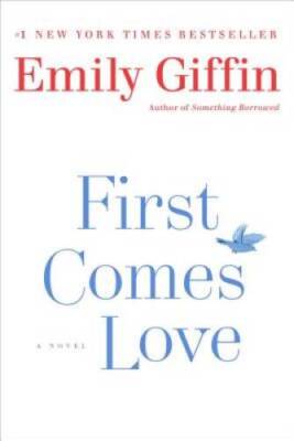 First Comes Love: A Novel - Paperback By Giffin, Emily - VERY GOOD