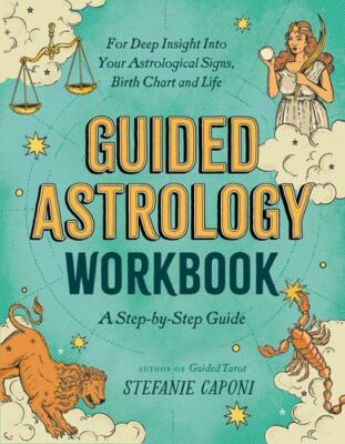 Guided Astrology Workbook: A Step-by-Step Guide for Deep Insight into Your As...