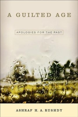 Guilted Age : Apologies for the Past by Ashraf A. H. Rushdy (2015, Trade ...