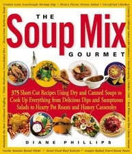 The Soup Mix Gourmet: 375 Short-Cut Recipes Using Dry and Canned Soups to...