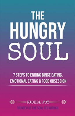 The Hungry Soul: 7 Steps to Ending Binge Eating, Emotio - Paperback / softback N