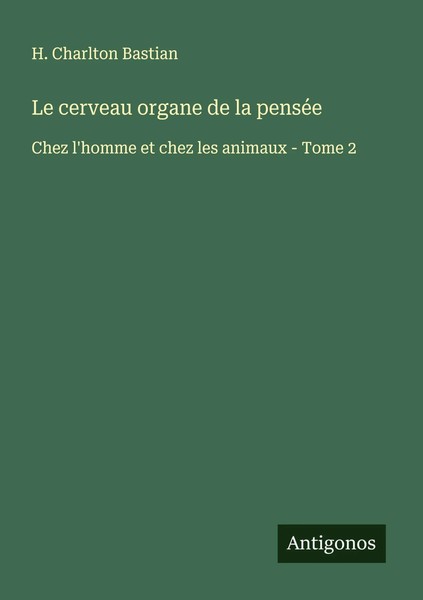 H. Charlton Bastian | Le Cerveau Organe De La PenséE | Taschenbuch | FranzöSisch-image