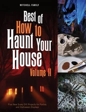 Best of How to Haunt Your House, Volume II: Dozens of Spirited DIY Projects ...