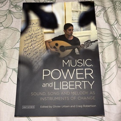 Music, Power and Liberty : Sound, Song and Melody As Instruments of Change by...
