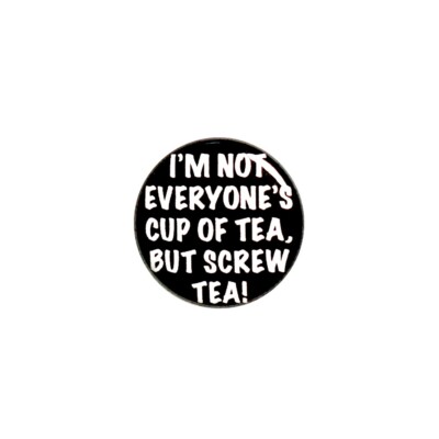 I m Not Everyone s Cup Of Tea Pin Button Funny Backpack Jacket Pin Cool 1  78-16