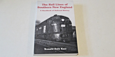 THE RAIL LINES OF SOUTHERN NEW ENGLAND - A Handbook of Railroad History
