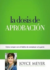 La Dosis de Aprobación: Cómo Romper con el Hábito de Complacer a la Gente (Span