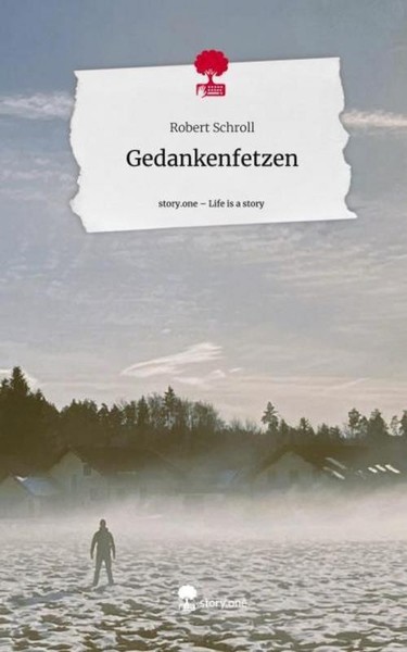 Gedankenfetzen. Life Is A Story - Story.One Robert Schroll-image