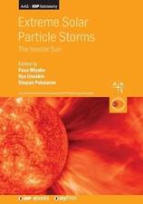 Extreme Solar Particle Storms: The hostile Sun by Professor Fusa Miyake (English