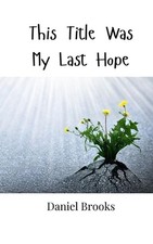 This Title Was My Last Hope by Daniel Brooks Paperback Book