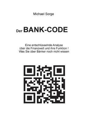Der Bank-Code: Eine entschl�sselnde Analyse �ber die Finanzwelt und ihre Funktio