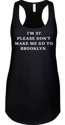 Im 37 Brooklyn TV Liz 30 Quotes Comedy Fan Funny Tracy Jack NYC Racerback Tank