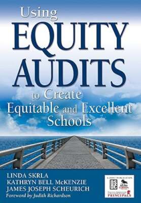 Using Equity Audits to Create Equitable and Excellent Schools by Linda E Skrla