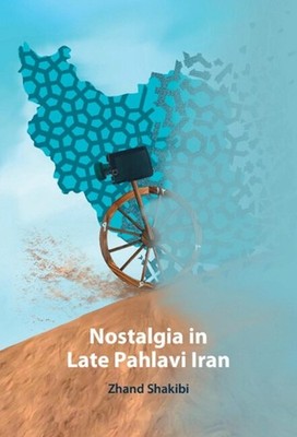 Nostalgia in Late Pahlavi Iran by Zhand Shakibi Hardcover Book