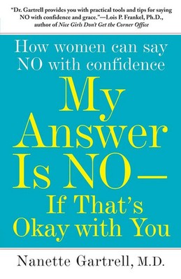My Answer Is No--If That's Okay with You How Women Can Say No with Confidence