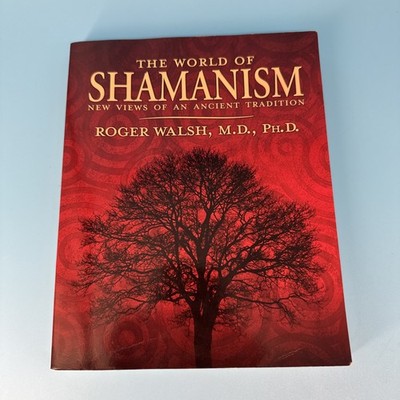 The World of Shamanism: New Views of an Ancient Tradition by Roger Walsh 2007 PB