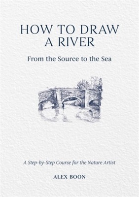 HOW TO DRAW A RIVER FROM/SOURCE TO SEA by BOON, ALEX Hardback Self Help Business