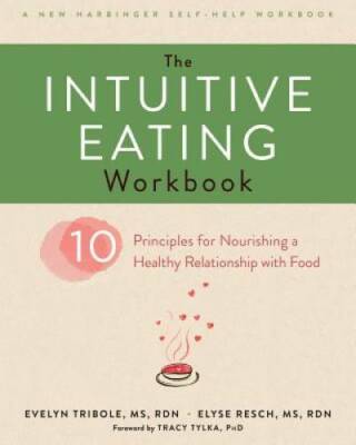 The Intuitive Eating Workbook: Ten Principles for Nourishing a Healt - VERY GOOD
