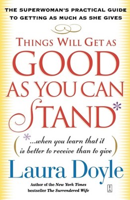 Things Will Get as Good as You Can Stand: (. . . When you learn that it is b...