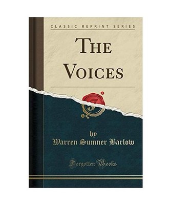 The Voices [Classic Reprint], Warren Sumner Barlow